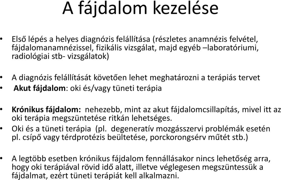 mivel itt az oki terápia megszüntetése ritkán lehetséges. Oki és a tüneti terápia (pl. degeneratív mozgásszervi problémák esetén pl.