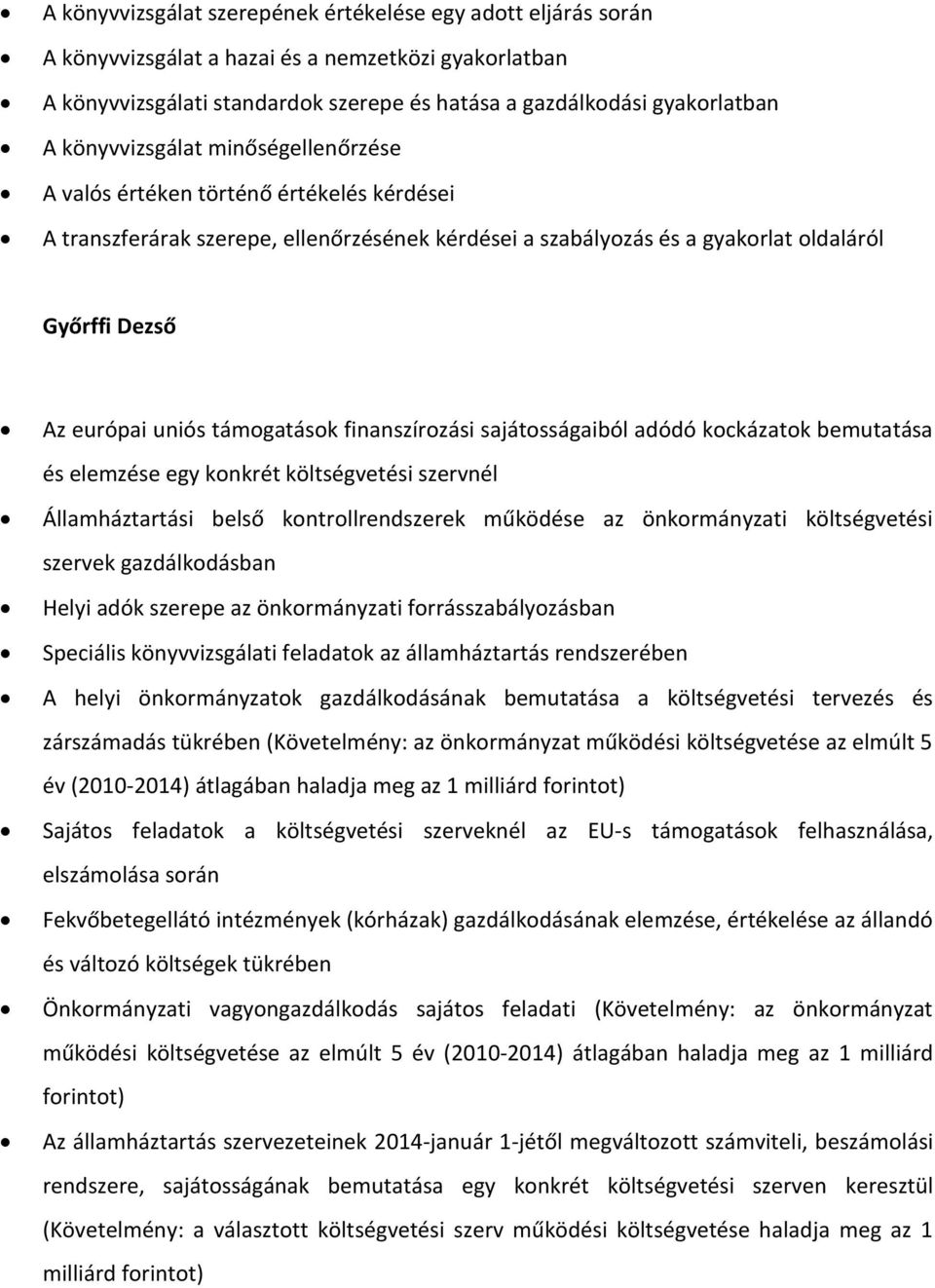 szervek gazdálkodásban Helyi adók szerepe az önkormányzati forrásszabályozásban Speciális könyvvizsgálati feladatok az államháztartás rendszerében A helyi önkormányzatok gazdálkodásának bemutatása a