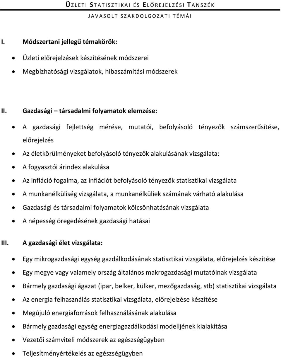 Gazdasági társadalmi folyamatok elemzése: A gazdasági fejlettség mérése, mutatói, befolyásoló tényezők számszerűsítése, előrejelzés Az életkörülményeket befolyásoló tényezők alakulásának vizsgálata: