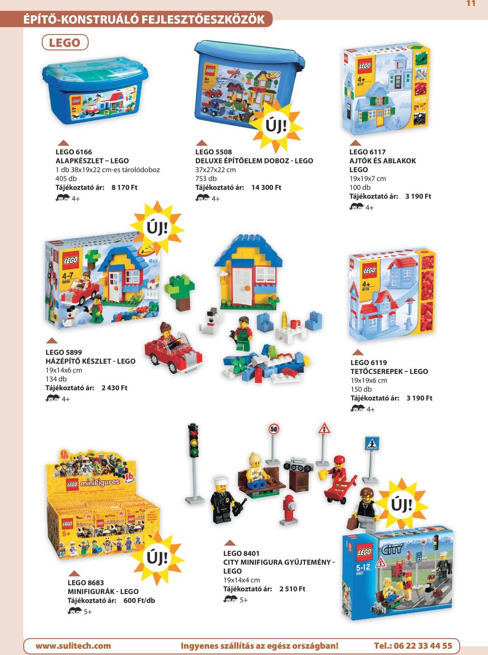 100 db 3 190 Ft LEGO 5899 Házépítő készlet - LEGO 194 cm 134 db 2 430 Ft LEGO 6119 Tetőcserepek Lego 199 cm 150