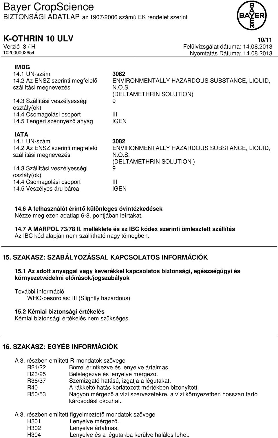 2 Az ENSZ szerinti megfelelő ENVIRONMENTALLY HAZARDOUS SUBSTANCE, LIQUID, szállítási megnevezés N.O.S. (DELTAMETHRIN SOLUTION ) 14.3 Szállítási veszélyességi 9 osztály(ok) 14.