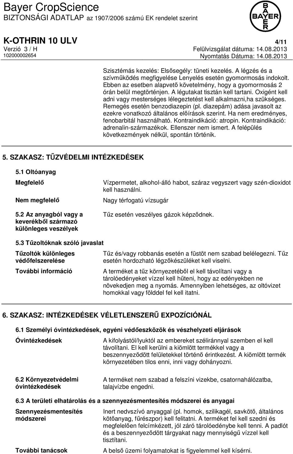 Remegés esetén benzodiazepin (pl. diazepám) adása javasolt az ezekre vonatkozó általános előírások szerint. Ha nem eredményes, fenobarbitál használható. Kontraindikáció: atropin.