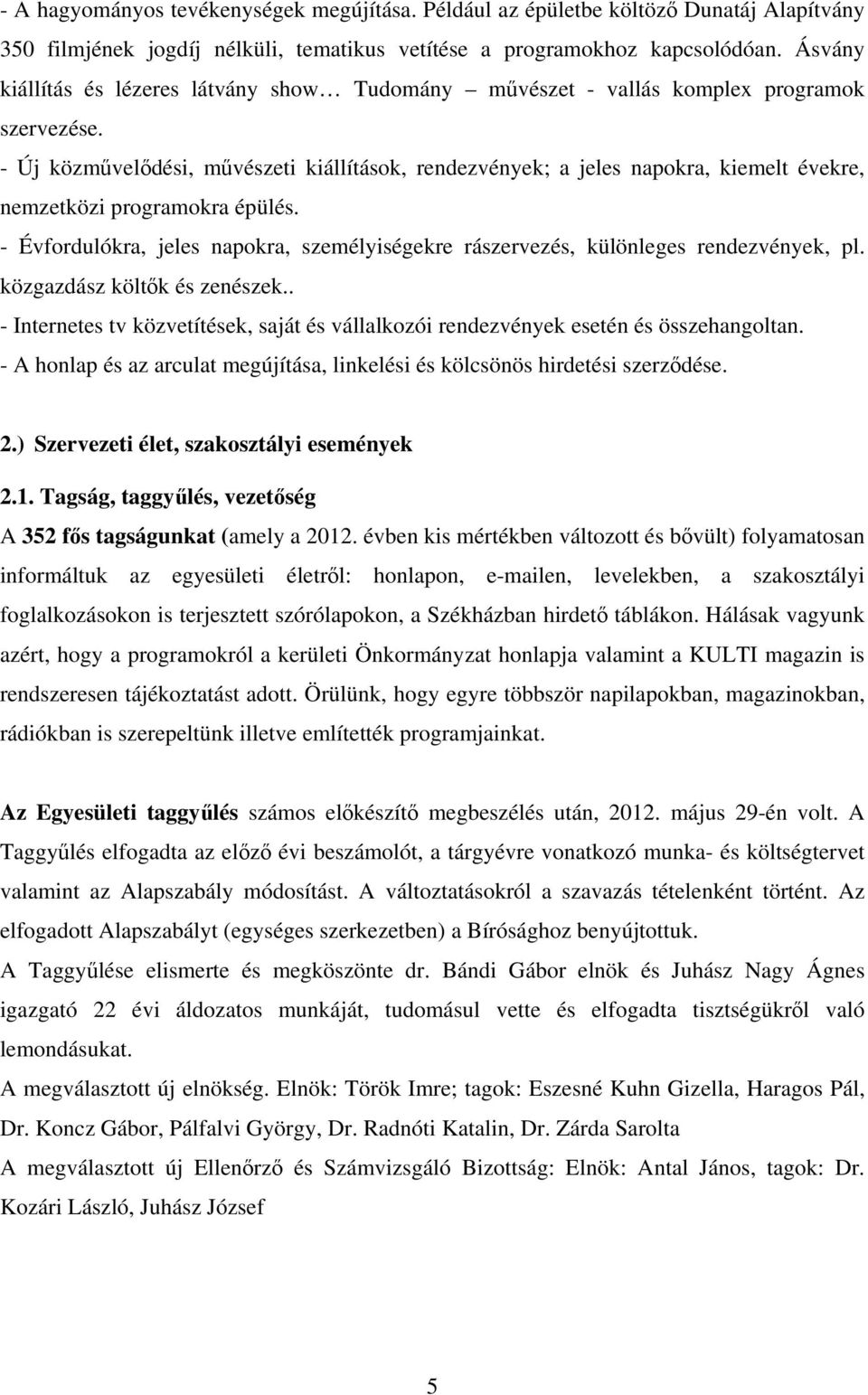 - Új közművelődési, művészeti kiállítások, rendezvények; a jeles napokra, kiemelt évekre, nemzetközi programokra épülés.