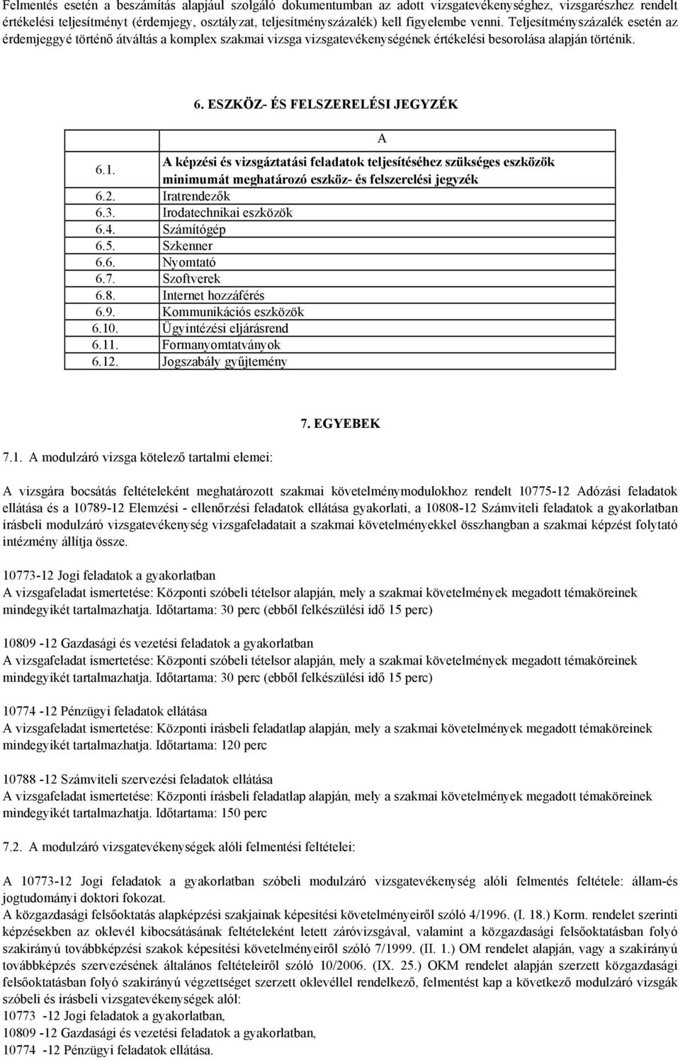 ESZKÖZ- ÉS FELSZERELÉSI JEGYZÉK 6.1. A képzési és vizsgáztatási feladatok teljesítéséhez szükséges eszközök minimumát meghatározó eszköz- és felszerelési jegyzék 6.2. Iratrendezők 6.3.