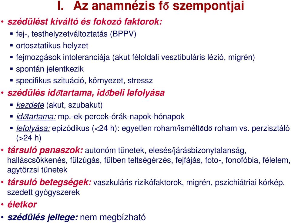 migrén) spontán jelentkezik specifikus szituáció, környezet, stressz szédülés időtartama, időbeli lefolyása időtartama: mp.