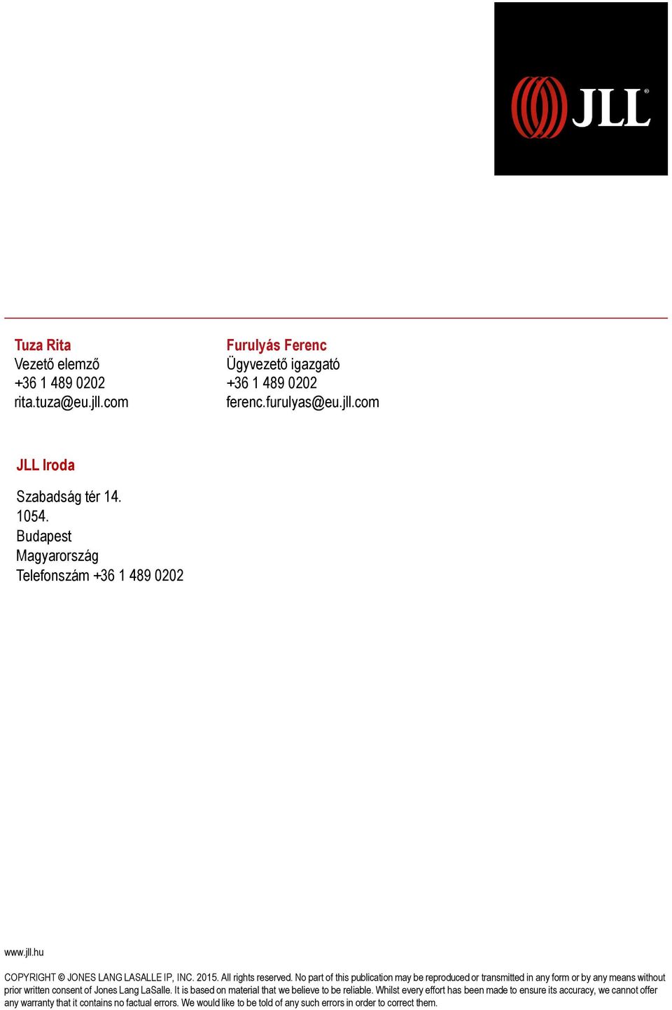 No part of this publication may be reproduced or transmitted in any form or by any means without prior written consent of Jones Lang LaSalle.