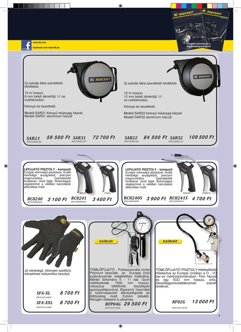 Modell SAR22 könnyű műanyag házzal Modell SAR32 aluminium házzal SAR21 8951000148 59 500 Ft SAR31 8951000150 72 700 Ft SAR22 8951000149 84 500 Ft SAR32 8951000151 109 500 Ft LEFUJATÓ PISZTOLY