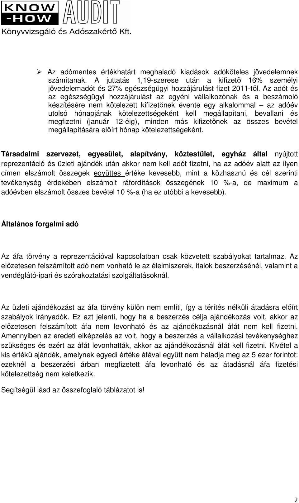 megállapítani, bevallani és megfizetni (január 12-éig), minden más kifizetınek az összes bevétel megállapítására elıírt hónap kötelezettségeként.