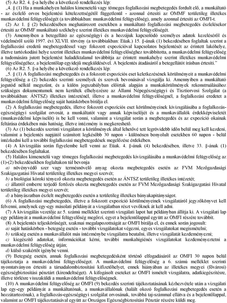 területileg illetékes munkavédelmi felügyelőségét (a továbbiakban: munkavédelmi felügyelőség), amely azonnal értesíti az OMFI-t. (2) Az 1.
