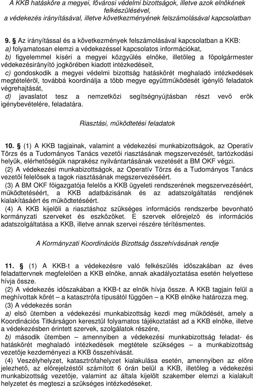 fpolgármester védekezésirányító jogkörében kiadott intézkedéseit, c) gondoskodik a megyei védelmi bizottság hatáskörét meghaladó intézkedések megtételérl, továbbá koordinálja a több megye