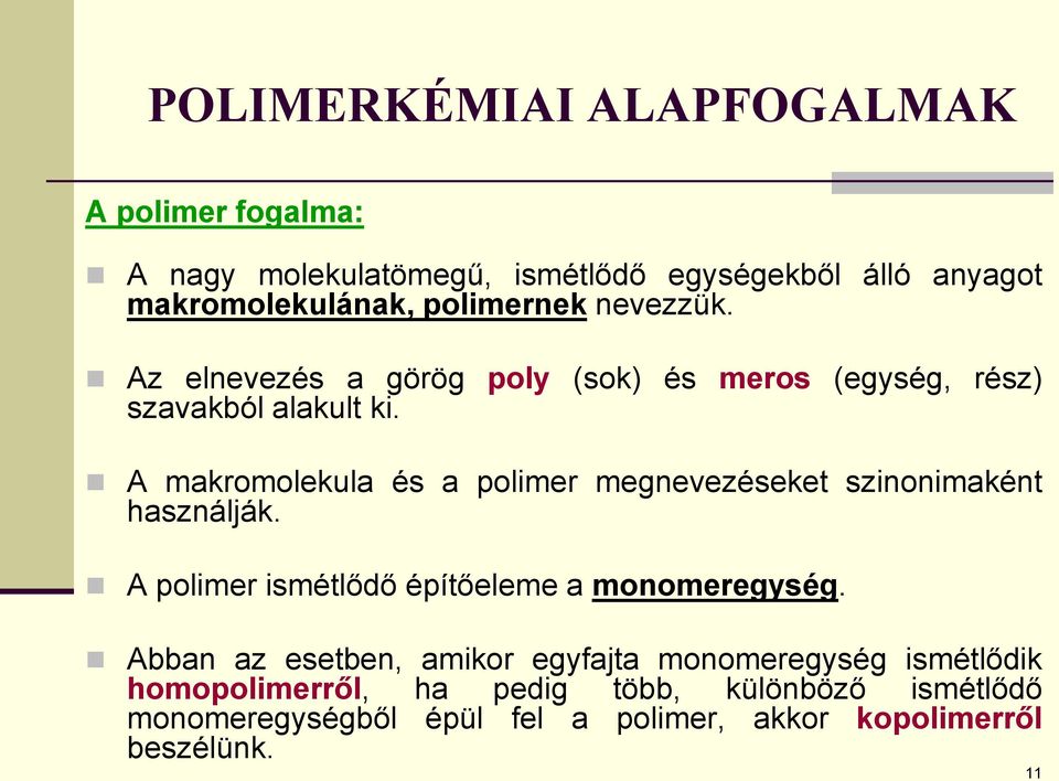 A makromolekula és a polimer megnevezéseket szinonimaként használják. A polimer ismétlődő építőeleme a monomeregység.