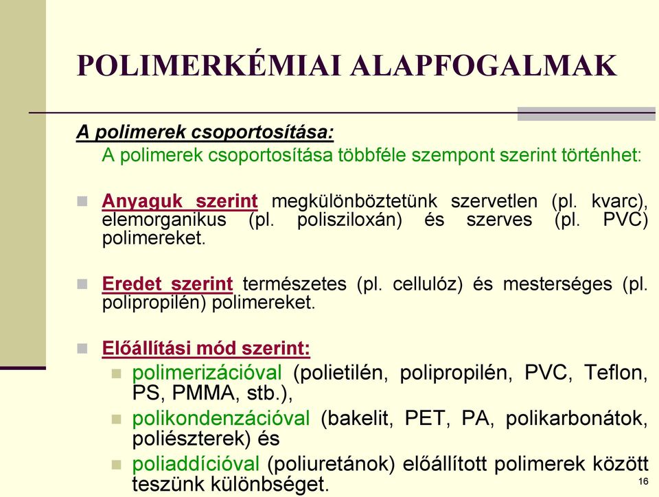 cellulóz) és mesterséges (pl. polipropilén) polimereket.