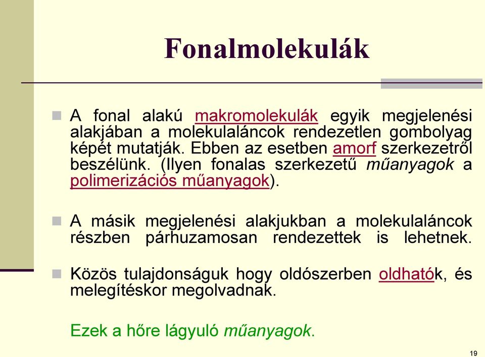 (Ilyen fonalas szerkezetű műanyagok a polimerizációs műanyagok).