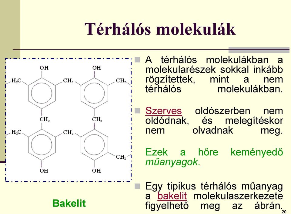 Szerves oldószerben nem oldódnak, és melegítéskor nem olvadnak meg.