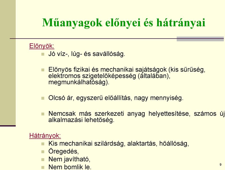 megmunkálhatóság). Olcsó ár, egyszerű előállítás, nagy mennyiség.