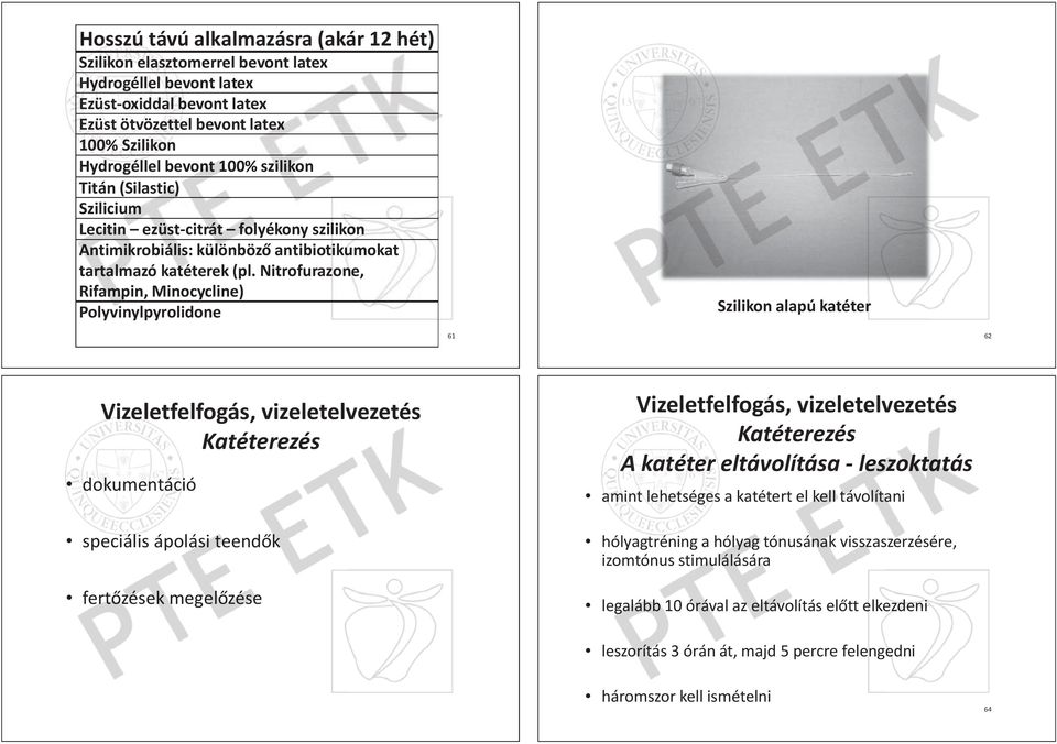 Nitrofurazone, Rifampin, Minocycline) Polyvinylpyrolidone Szilikon alapú katéter 61 62 Vizeletfelfogás, vizeletelvezetés Katéterezés dokumentáció speciális ápolási teend k fert zések megel zése