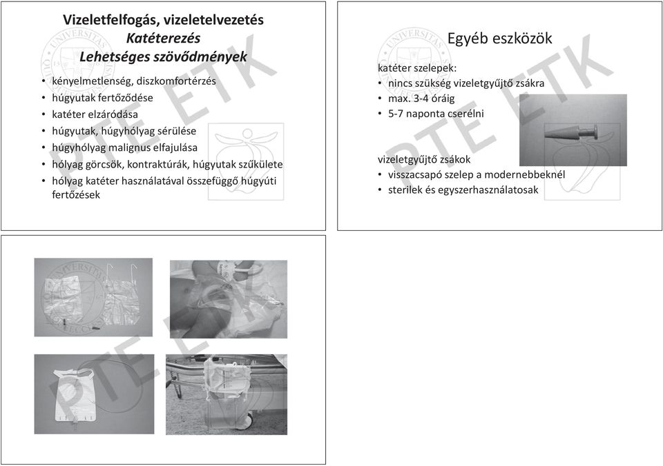 külete hólyag katéter használatával összefügg húgyúti fert zések Egyéb eszközök katéter szelepek: nincs szükség vizeletgy jt