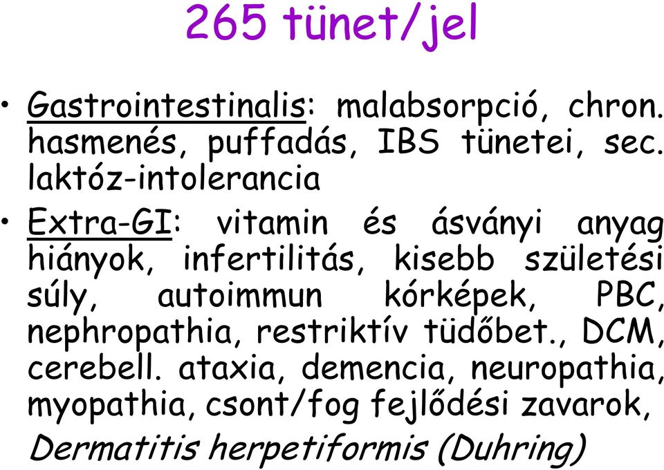 születési súly, autoimmun kórképek, PBC, nephropathia, restriktív tüdőbet., DCM, cerebell.