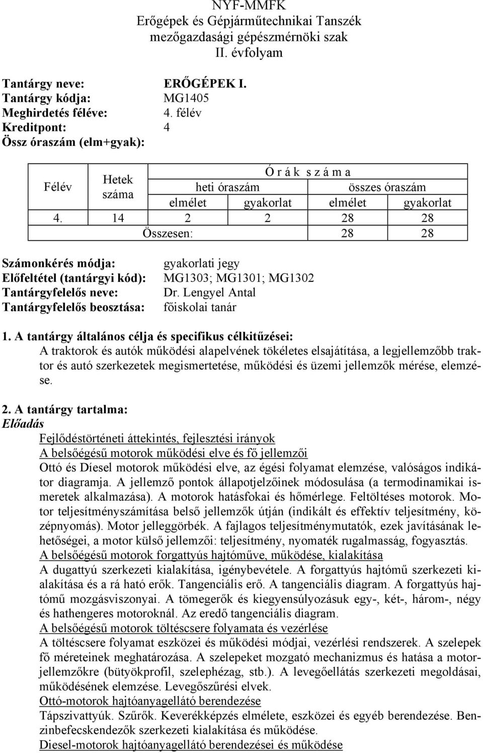 Lengyel Antal főiskolai tanár A traktorok és autók működési alapelvének tökéletes elsajátítása, a legjellemzőbb traktor és autó szerkezetek megismertetése, működési és üzemi jellemzők mérése,