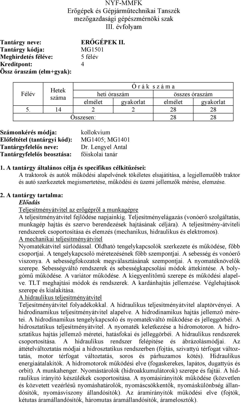 Lengyel Antal főiskolai tanár A traktorok és autók működési alapelvének tökéletes elsajátítása, a legjellemzőbb traktor és autó szerkezetek megismertetése, működési és üzemi jellemzők mérése,