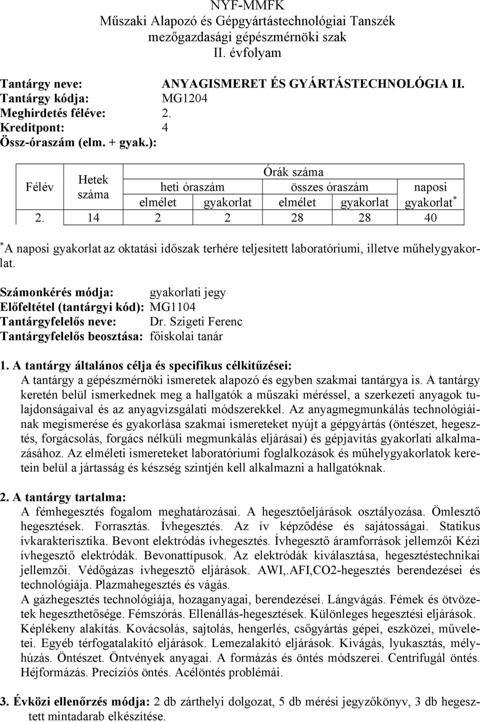 Számonkérés módja: gyakorlati jegy Előfeltétel (tantárgyi kód): MG1104 Tantárgyfelelős neve: Dr.