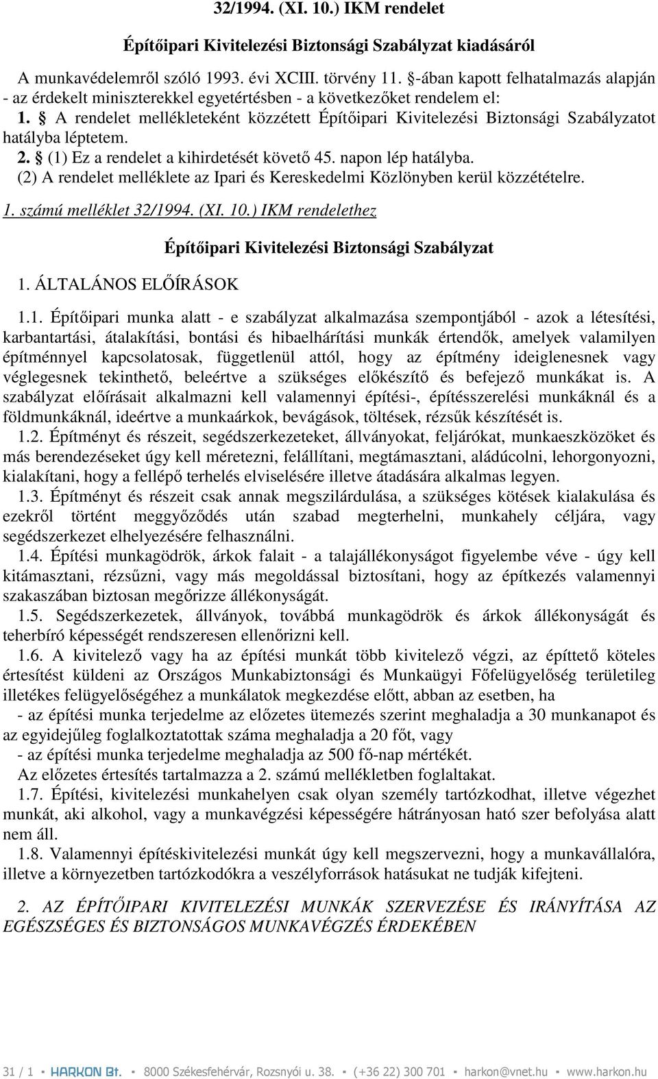 A rendelet mellékleteként közzétett Építıipari Kivitelezési Biztonsági Szabályzatot hatályba léptetem. 2. (1) Ez a rendelet a kihirdetését követı 45. napon lép hatályba.