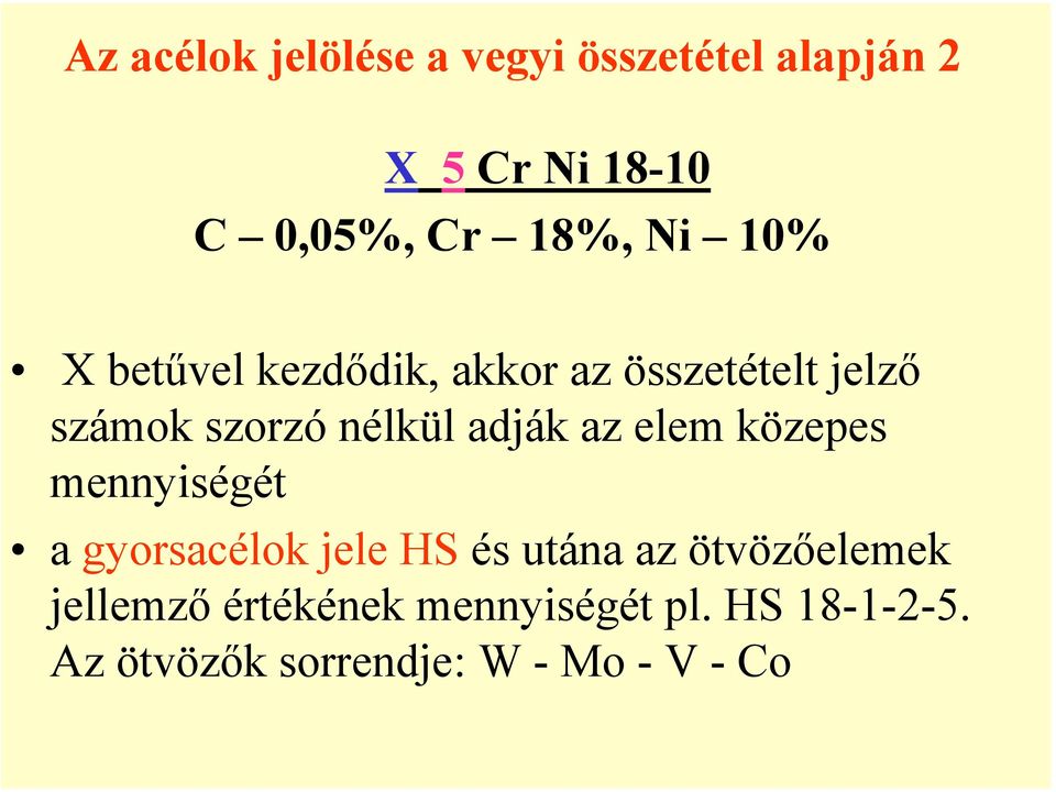 az elem közepes mennyiségét a gyorsacélok jele HS és utána az ötvözőelemek