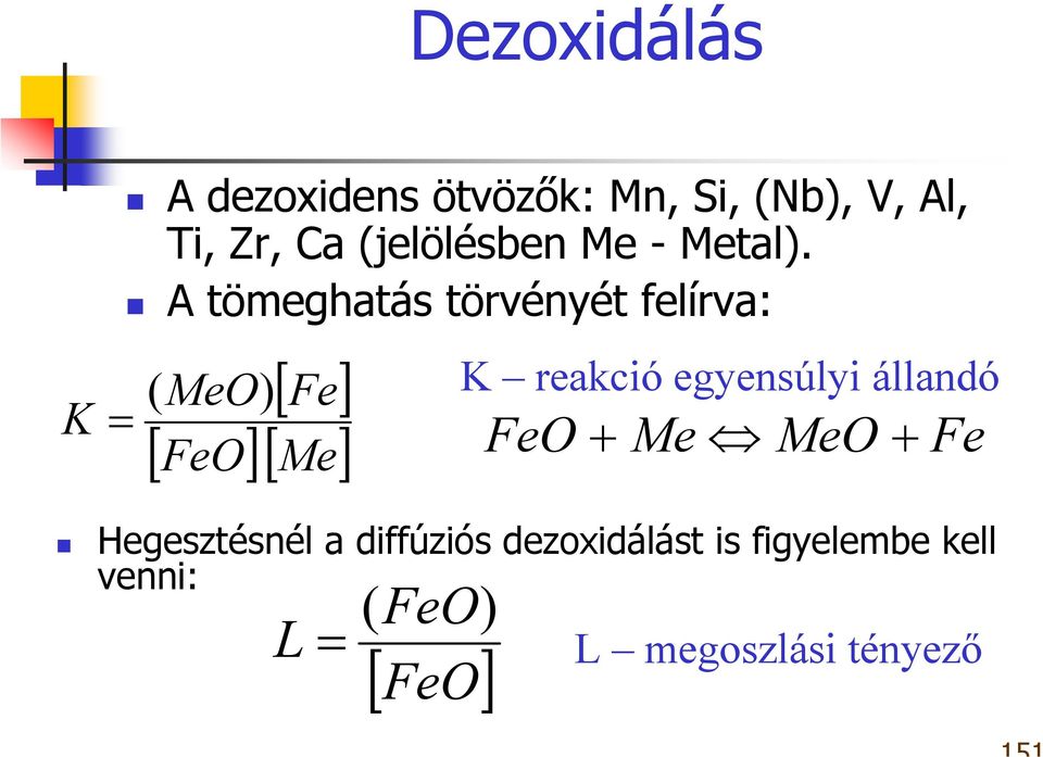 A tömeghatás törvényét felírva: K = ( MeO) [ Fe] [ FeO][ Me] K reakció