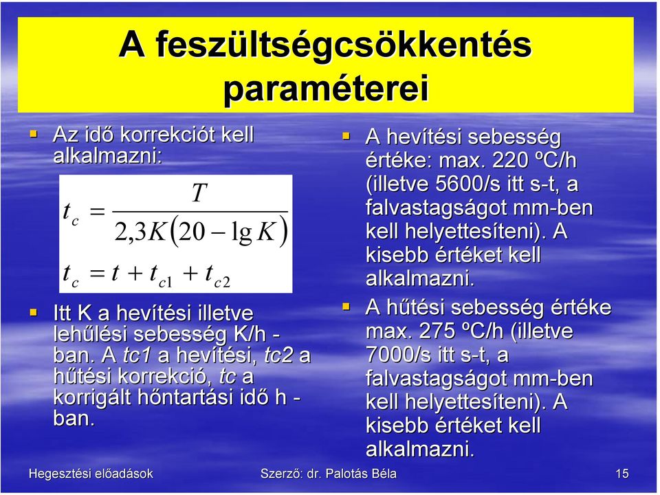 paraméterei ( 20 lg K ) + t c2 A hevítési sebesség értéke: max.. 220 ºC/h (illetve 5600/s itt s-t, s a falvastagságot mm-ben kell helyettesíteni).