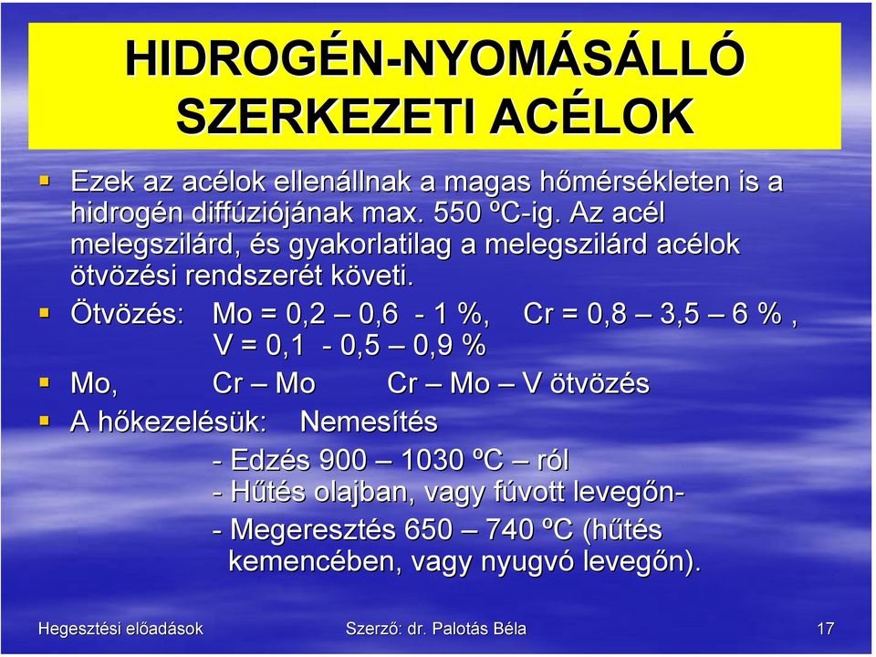 Ötvözés: Mo = 0,2 0,6-1 %, Cr = 0,8 3,5 6 %, V = 0,1-0,5 0,9 % Mo, Cr Mo Cr Mo V ötvözés A hőkezelésük: Nemesítés - Edzés 900