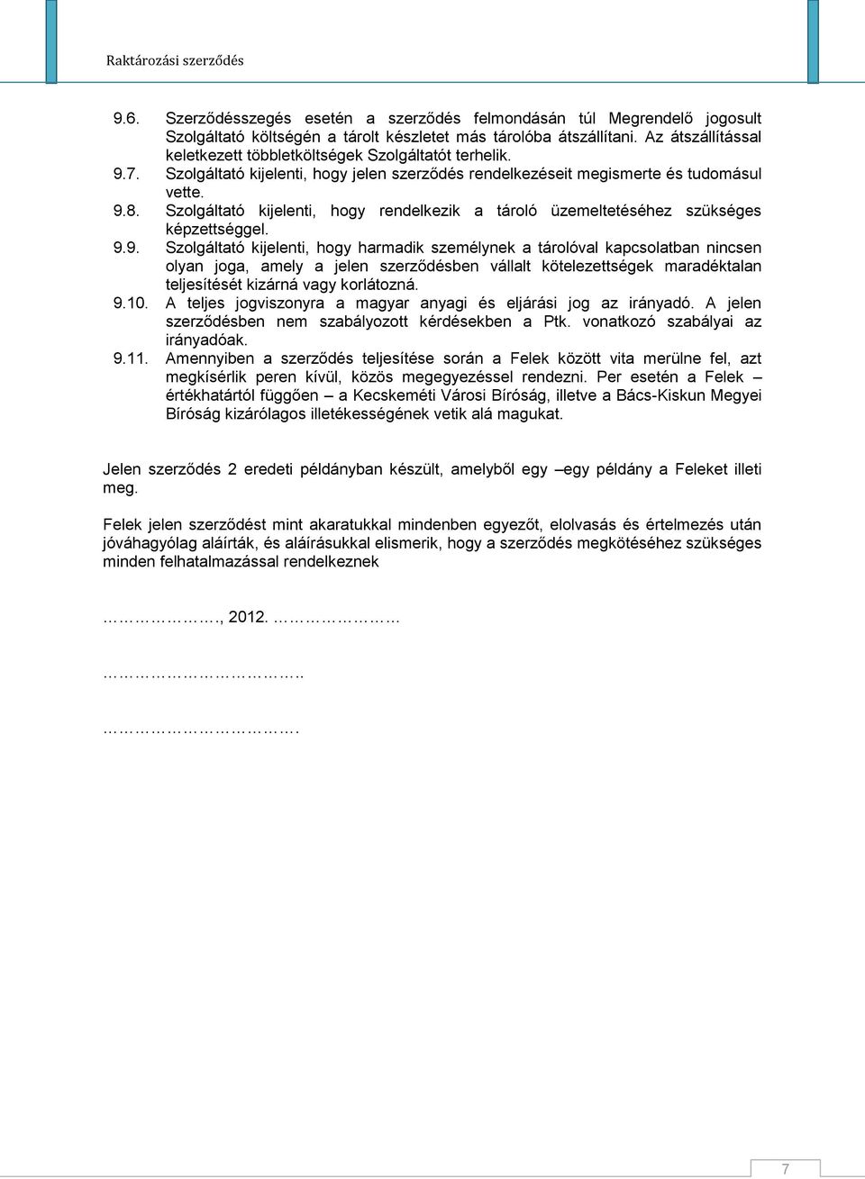Szolgáltató kijelenti, hogy rendelkezik a tároló üzemeltetéséhez szükséges képzettséggel. 9.