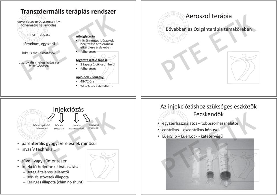 terápia vebben az Oxigénterápia témakörében opioidok ok - Fenatnyl nyl 48-72 óra változatos plazmaszint Injekciózás r r rétegei közé r alá izomba érpályába ába intracutan subcutan intramuscularis