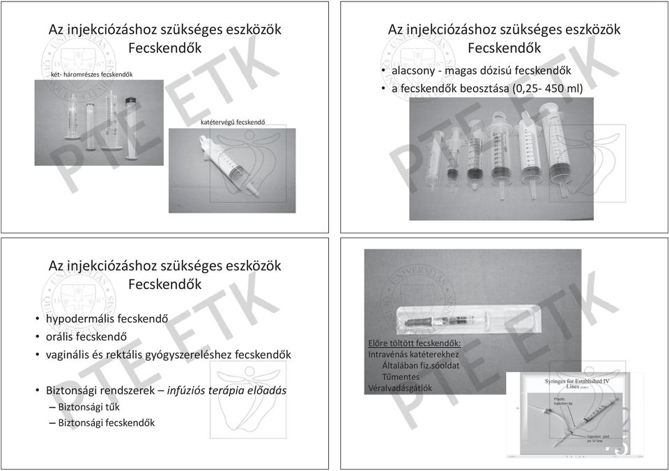 égƾ ég ƾ ffec ecsk sken end dƅ katétervégƾ fecskendƅ Azz injekciózáshoz A injekciózáshoz szükséges eszkö eszközök özök Fecskendƅk h hypodermális ypodermális fecskendƅ ƅ orá ális ffecskendƅ ecskendƅ