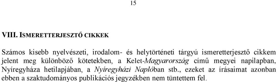 ismeretterjesztő cikkem jelent meg különböző kötetekben, a Kelet-Magyarország című