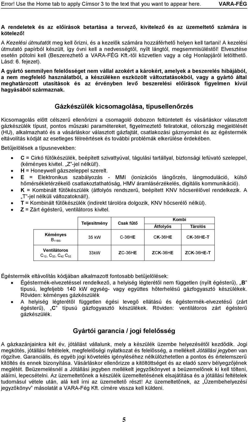 -től közvetlen vagy a cég Honlapjáról letölthető. Lásd: 6. fejezet).