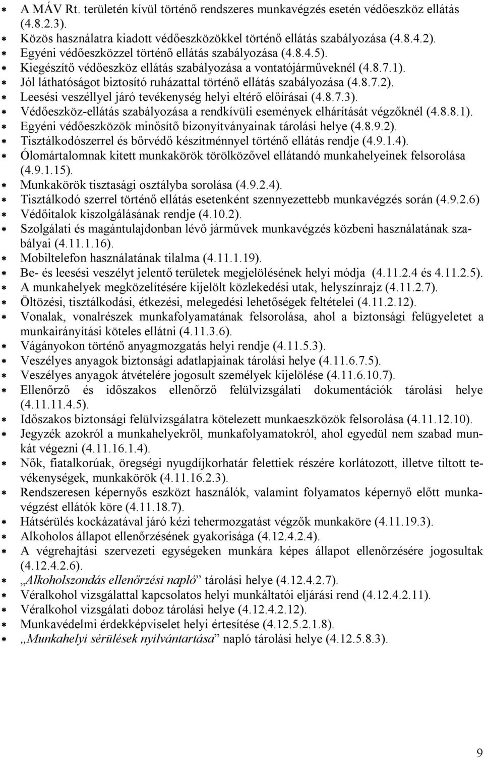 Jól láthatóságot biztosító ruházattal történő ellátás szabályozása (4.8.7.2). Leesési veszéllyel járó tevékenység helyi eltérő előírásai (4.8.7.3).