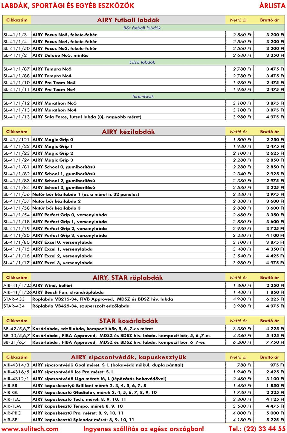 SL-41/1/10 AIRY Pro Team No5 1 980 Ft 2 475 Ft SL-41/1/11 AIRY Pro Team No4 1 980 Ft 2 475 Ft Teremfocik SL-41/1/12 AIRY Marathon No5 3 100 Ft 3 875 Ft SL-41/1/13 AIRY Marathon No4 3 100 Ft 3 875 Ft