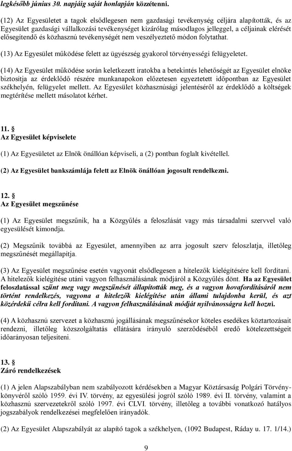 elősegítendő és közhasznú tevékenységét nem veszélyeztető módon folytathat. (13) Az Egyesület működése felett az ügyészség gyakorol törvényességi felügyeletet.