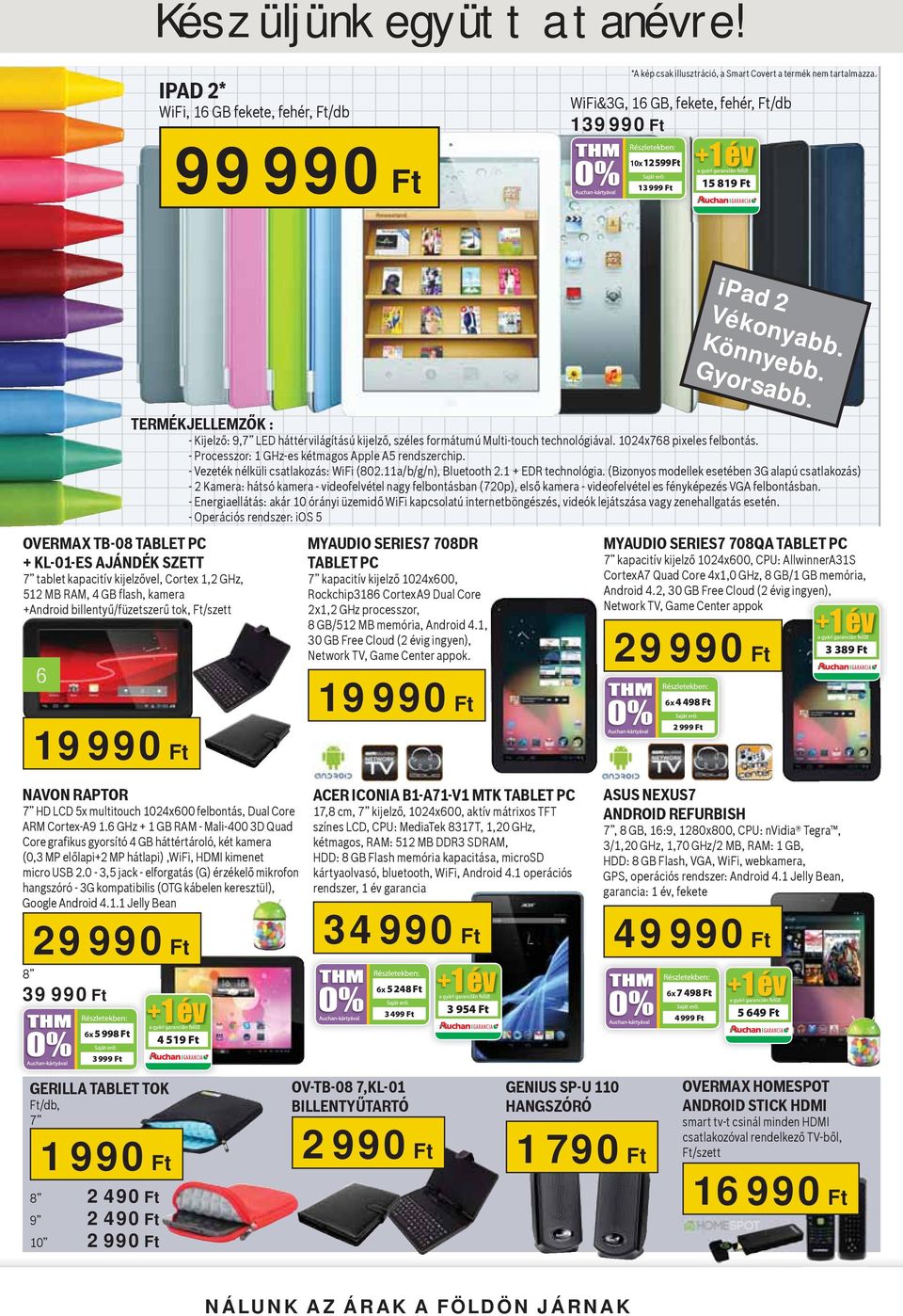OVERMAX TB-08 TABLET PC + KL-01-ES AJÁNDÉK SZETT 7 tablet kapacitív kijelzővel, Cortex 1,2 GHz, 512 MB RAM, 4 GB fl ash, kamera +Android billentyű/füzetszerű tok, Ft/szett 6 19 990 Ft 6x 5 998 Ft 3