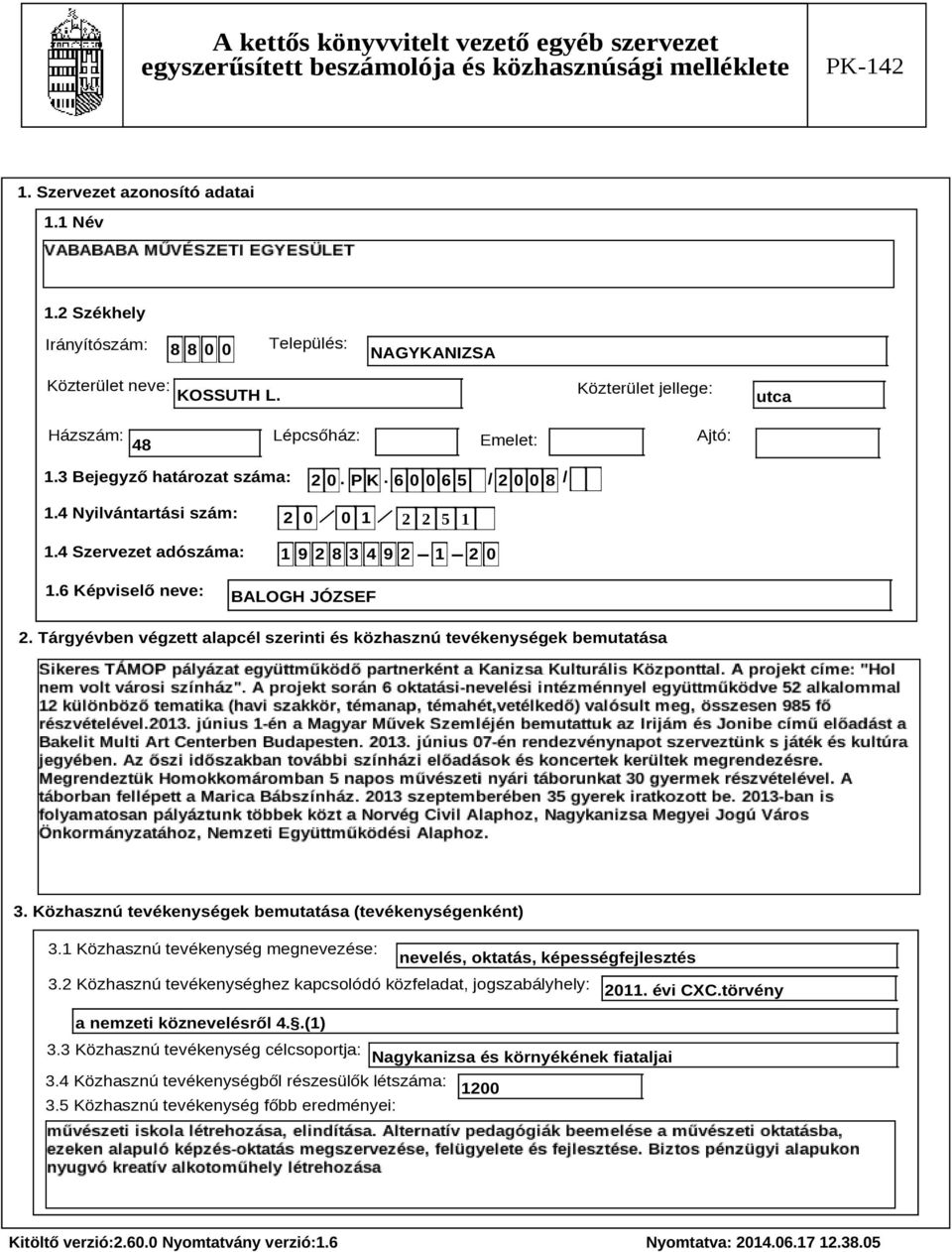 Tárgyévben végzett alapcél szerinti és közhasznú tevékenységek bemutatása Szöveg 3. Közhasznú tevékenységek bemutatása (tevékenységenként) 3.