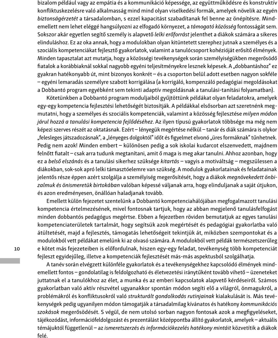 Sokszor akár egyetlen segítő személy is alapvető lelki erőforrást jelenthet a diákok számára a sikeres elinduláshoz.