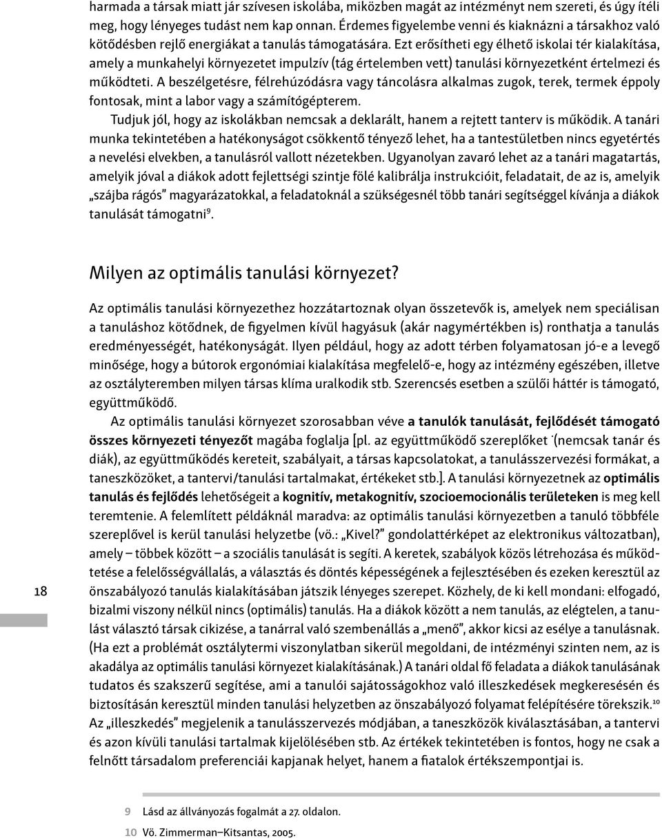 Ezt erősítheti egy élhető iskolai tér kialakítása, amely a munkahelyi környezetet impulzív (tág értelemben vett) tanulási környezetként értelmezi és működteti.