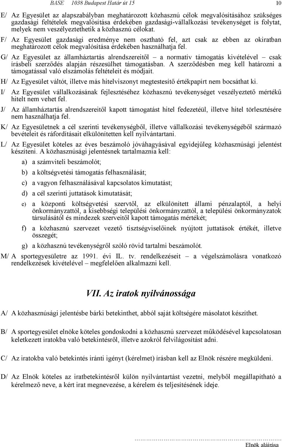 G/ Az Egyesület az államháztartás alrendszereitől a normatív támogatás kivételével csak írásbeli szerződés alapján részesülhet támogatásban.