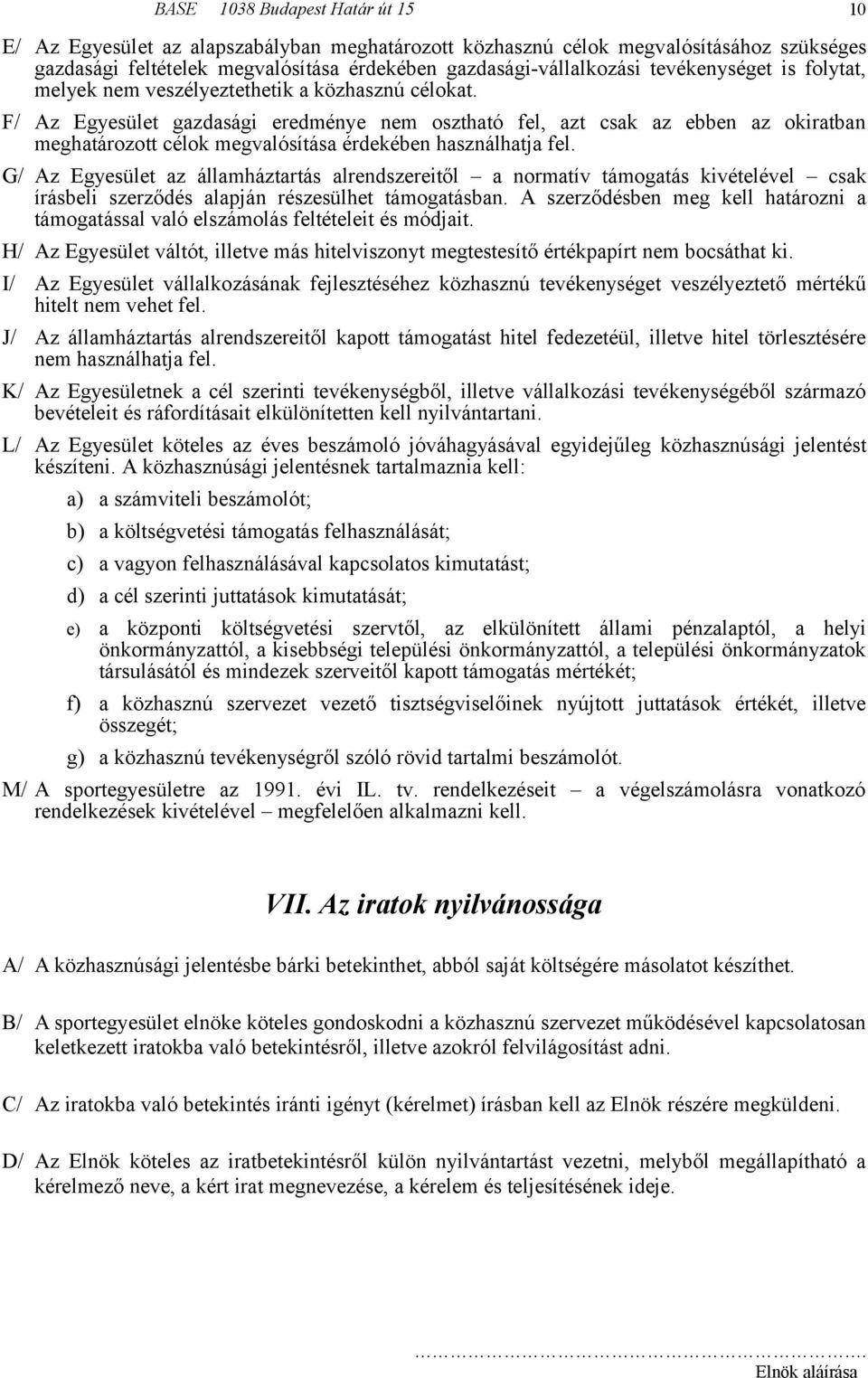 G/ Az Egyesület az államháztartás alrendszereitől a normatív támogatás kivételével csak írásbeli szerződés alapján részesülhet támogatásban.