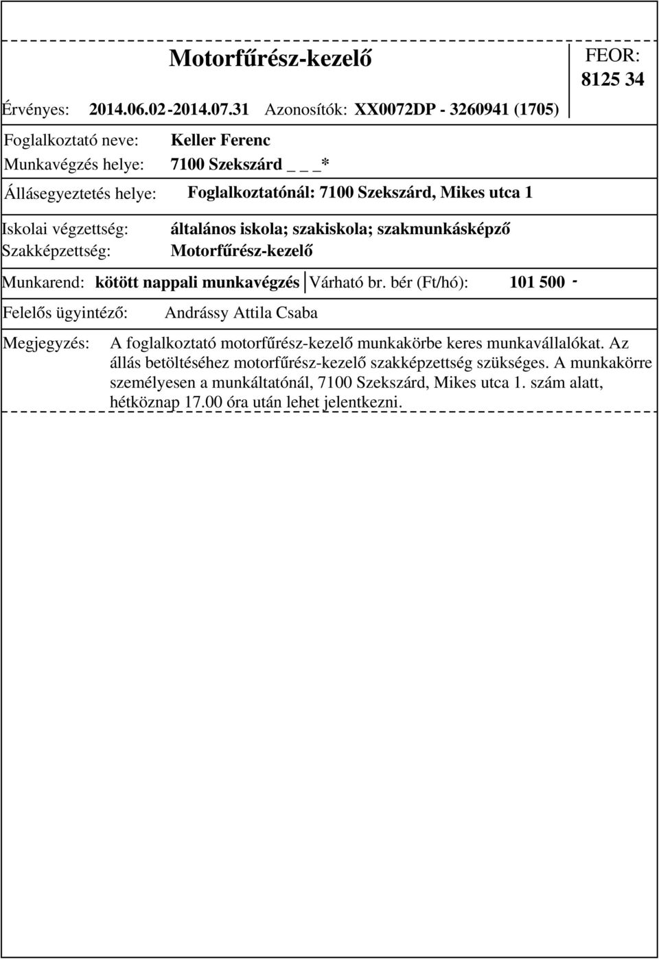utca 1 8125 34 általános iskola; szakiskola; szakmunkásképző Motorfűrész-kezelő Munkarend: kötött nappali munkavégzés Várható br.