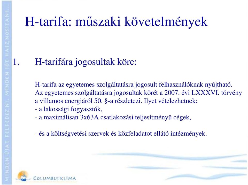 Az egyetemes szolgáltatásra jogosultak körét a 2007. évi LXXXVI. törvény a villamos energiáról 50.