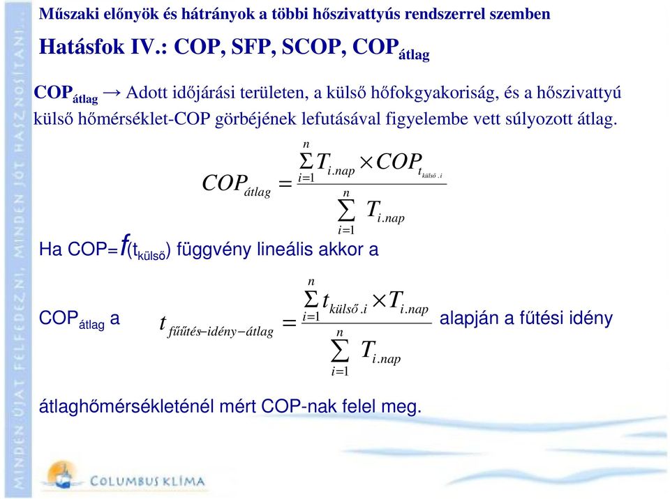 görbéjének lefutásával figyelembe vett súlyozott átlag. COP átlag Ha COP=f(t külső ) függvény lineális akkor a n Σ t i. nap külső.