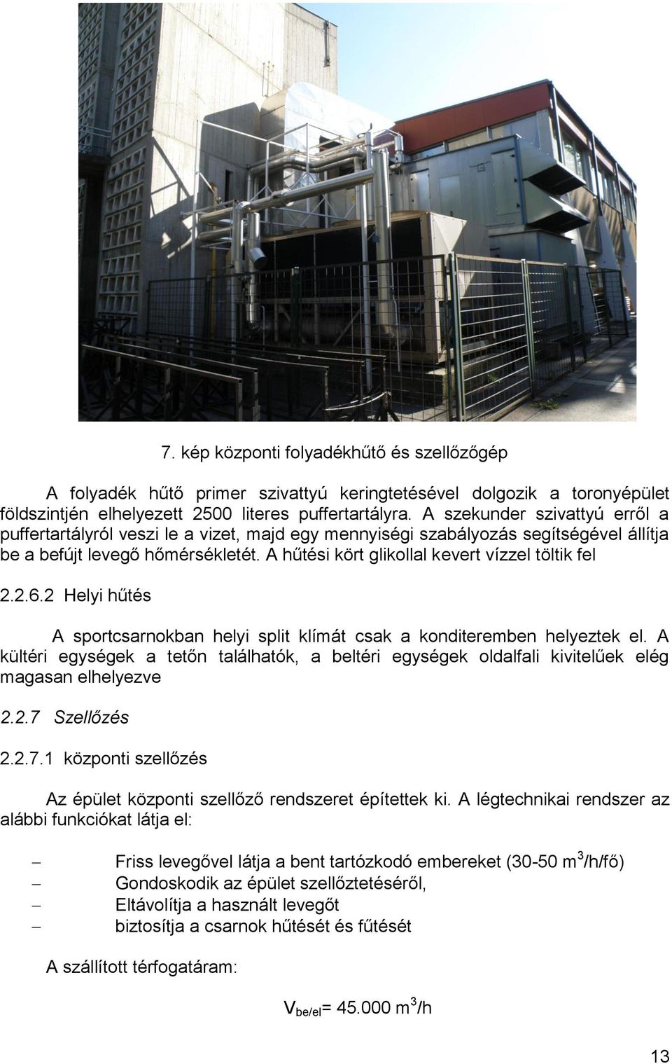 A hűtési kört glikollal kevert vízzel töltik fel 2.2.6.2 Helyi hűtés A sportcsarnokban helyi split klímát csak a konditeremben helyeztek el.