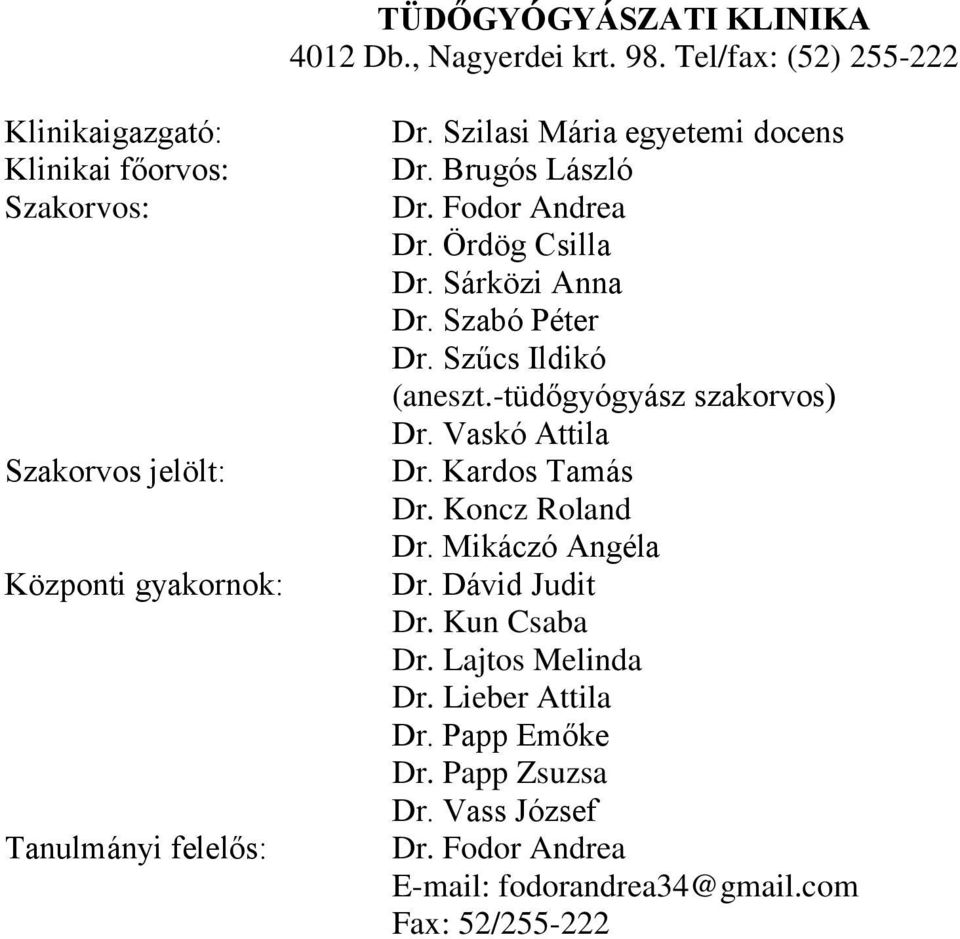 Szilasi Mária egyetemi docens Dr. Fodor Andrea Dr. Ördög Csilla Dr. Sárközi Anna Dr. Szűcs Ildikó (aneszt.-tüdőgyógyász szakorvos) Dr.