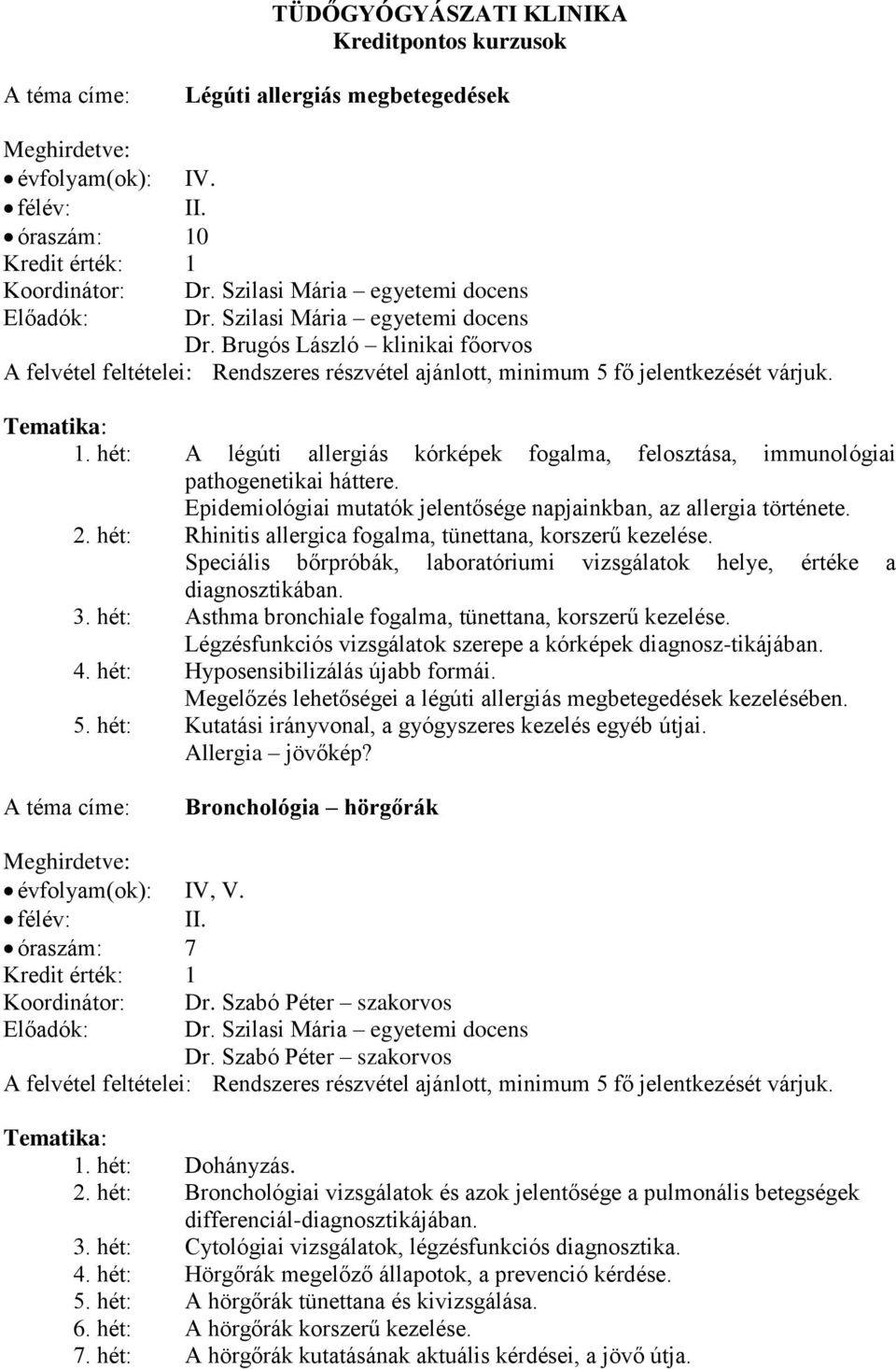 hét: A légúti allergiás kórképek fogalma, felosztása, immunológiai pathogenetikai háttere. Epidemiológiai mutatók jelentősége napjainkban, az allergia története. 2.